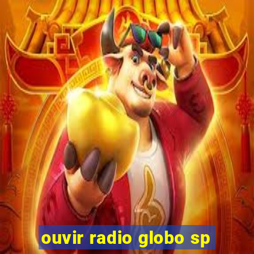 ouvir radio globo sp